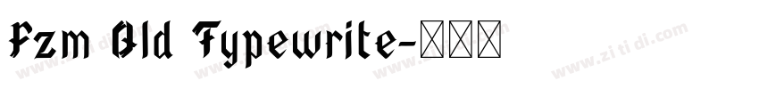 Fzm Old Typewrite字体转换 Fzm Old Typewrite字体转换